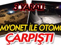 KAMYONET İLE OTOMOBİL ÇARPIŞTI 3 YARALI