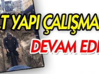 ALT YAPI ÇALIŞMALARI DEVAM EDİYOR