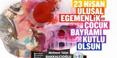 BAŞKAN BAKKALCIOĞLU’NUN 23 NİSAN ULUSAL EGEMENLİK VE ÇOCUK BAYRAMI MESAJI
