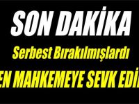 YENİDEN MAHKEMEYE SEVK EDİLDİLER...