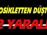 MOTOSİKLETTEN DÜŞTÜLER 2 YARALI