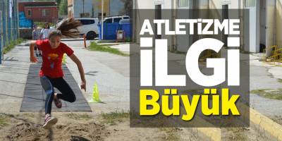 ATLETİZME İLGİ BÜYÜK