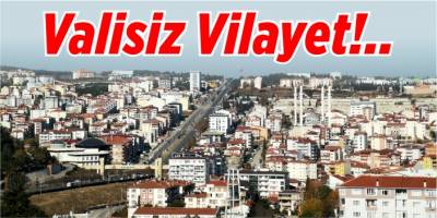Valisiz vilayet!..