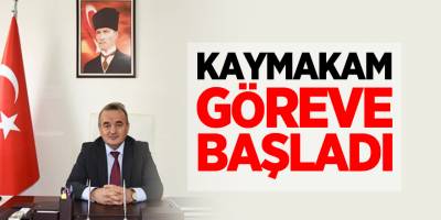 KAYMAKAM GÖREVE BAŞLADI