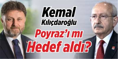 Kılıçdaroğlu, Poyraz’ı mı hedef aldı?