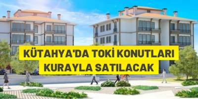 Kütahya'da TOKİ konutu satışı yapılacak