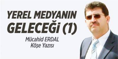 Yerel Medyanın geleceği -1-