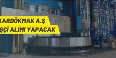 KARDÖKMAK işçi alacak