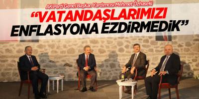 “VATANDAŞLARIMIZI ENFLASYONA EZDİRMEDİK”