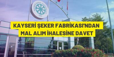 Kayseri Şeker Fabrikası A.Ş.'den ihaleye davet