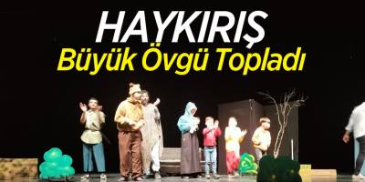 Haykırış Büyük Övgü Topladı