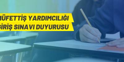 Müfettiş Yardımcısı sınavı yapılacak