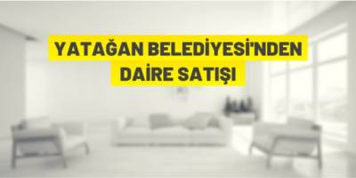 Yatağan Belediyesi daire satacak