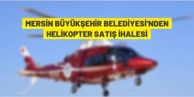 Mersin Büyükşehir Belediye helikopter satacak
