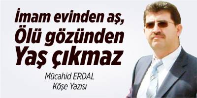 İmam evinden aş, ölü gözünden yaş çıkmaz