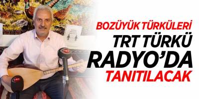BOZÜYÜK TÜRKÜLERİ TRT TÜRKÜ RADYO’DA TANITILACAK