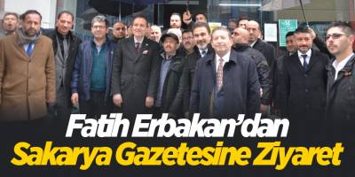 Fatih Erbakan’dan Sakarya Gazetesine Ziyaret