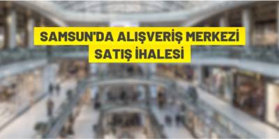 Samsun'da alışveriş merkezi ihale ile satılacak