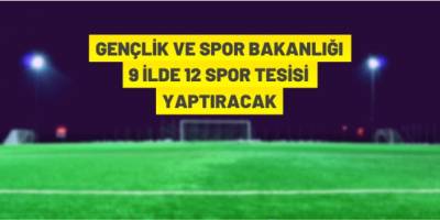 9 ilde 12 spor tesisi yaptırılacak