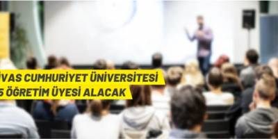 Sivas Cumhuriyet Üniversitesi akademik personel alacak