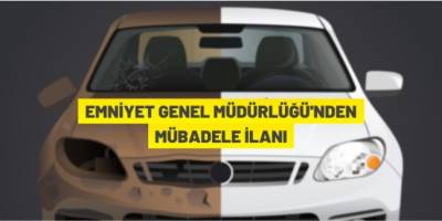 Emniyet Genel Müdürlüğünden mübadele ilanı