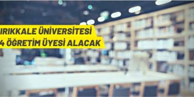 Kırıkkale Üniversitesi Rektörlüğü Öğretim Üyesi alacak
