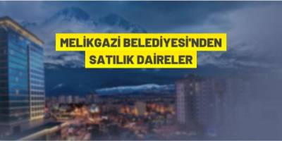 Melikgazi Belediye Başkanlığı'ndan daire satış ihalesi