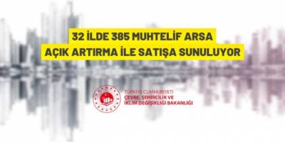 32 ilde 385 arsa satışa çıktı
