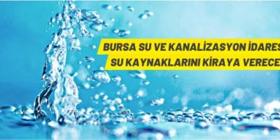 BUSKİ su kaynaklarını kiraya verecek