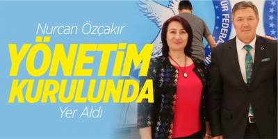 Nurcan Özçakır yönetim kurulunda yer aldı
