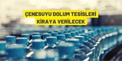 Çenesuyu dolum tesisi kiraya veriliyor
