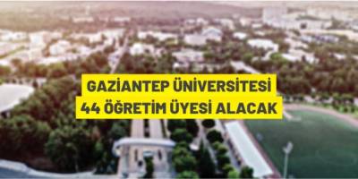 Gaziantep Üniversitesi öğretim üyesi alacak