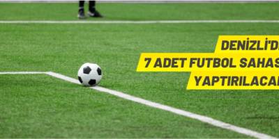 Denizli'de 7 adet futbol sahası yaptırılacak