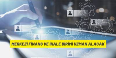 Merkezi Finans ve İhale Birimi Uzman Alacak