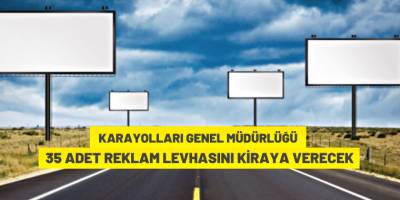 Karayolları Genel Müdürlüğü reklam levhalarını kiraya verecek