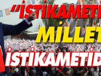 “İSTİKAMETİMİZ MİLLETİN İSTİKAMETİDİR”