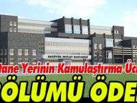 YENİ HASTANE YERİNİN KAMULAŞTIRMA ÜCRETLERİNİN 2. BÖLÜMÜ ÖDENDİ