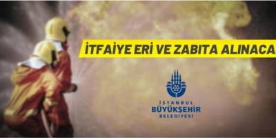 İBB İtfaiye Eri ve Zabıta alacak