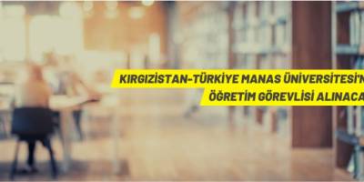Kırgızistan-Türkiye Manas Üniversitesi öğretim üyesi alacak