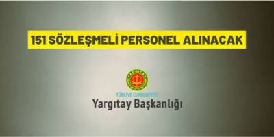 Yargıtay Başkanlığı 151 Sözleşmeli Personel istihdam edecek