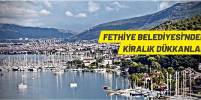 Fethiye Belediyesi'nden kiralık dükkanlar