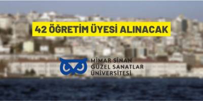Mimar Sinan Güzel Sanatlar Üniversitesi 42 Öğretim Üyesi alacak