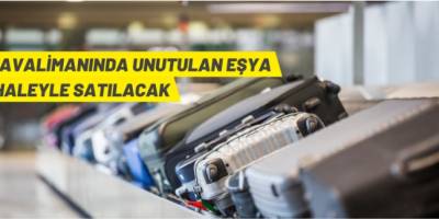 Havalimanında unutulan eşyalar ihaleyle satılacak
