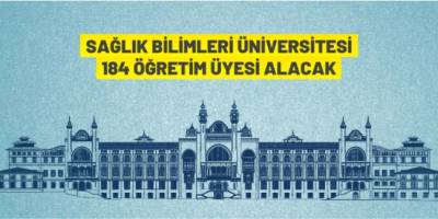 Sağlık Bilimleri Üniversitesi öğretim üyesi alacak