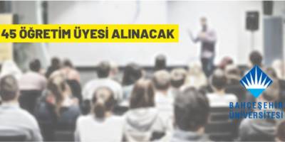 Bahçeşehir Üniversitesi Öğretim Üyesi alacak