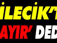 BİLECİK’TE ‘HAYIR’ DEDİ