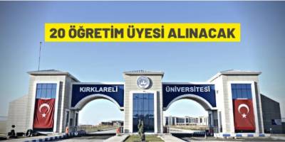 Kırklareli Üniversitesi 20 Öğretim Üyesi alacak