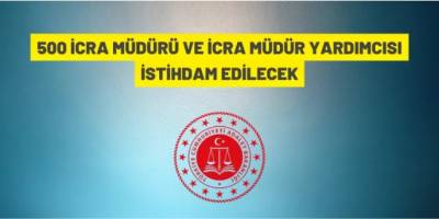 İcra Müdür ve İcra Müdür Yardımcısı alınacak