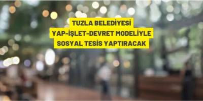 Tuzla Belediyesi sosyal tesis yaptıracak