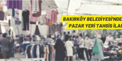 Bakırköy Belediyesi'nden pazar yeri tahsis edilecek